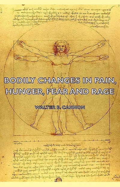 Bodily Changes in Pain, Hunger, Fear and Rage - An Account of Recent Researches Into the Function of Emotional Excitement (1927)