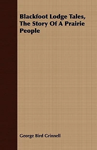 Blackfoot Lodge Tales: The Story of a Prairie People