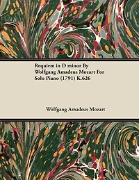 Requiem D Minor by Wolfgang Amadeus Mozart for Solo Piano (1791) K.626