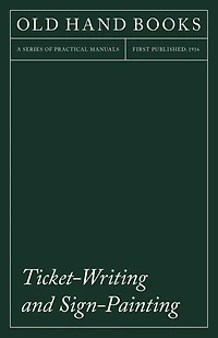 Ticket-Writing and Sign-Painting: With an Introductory Essay by Frederic W. Goudy