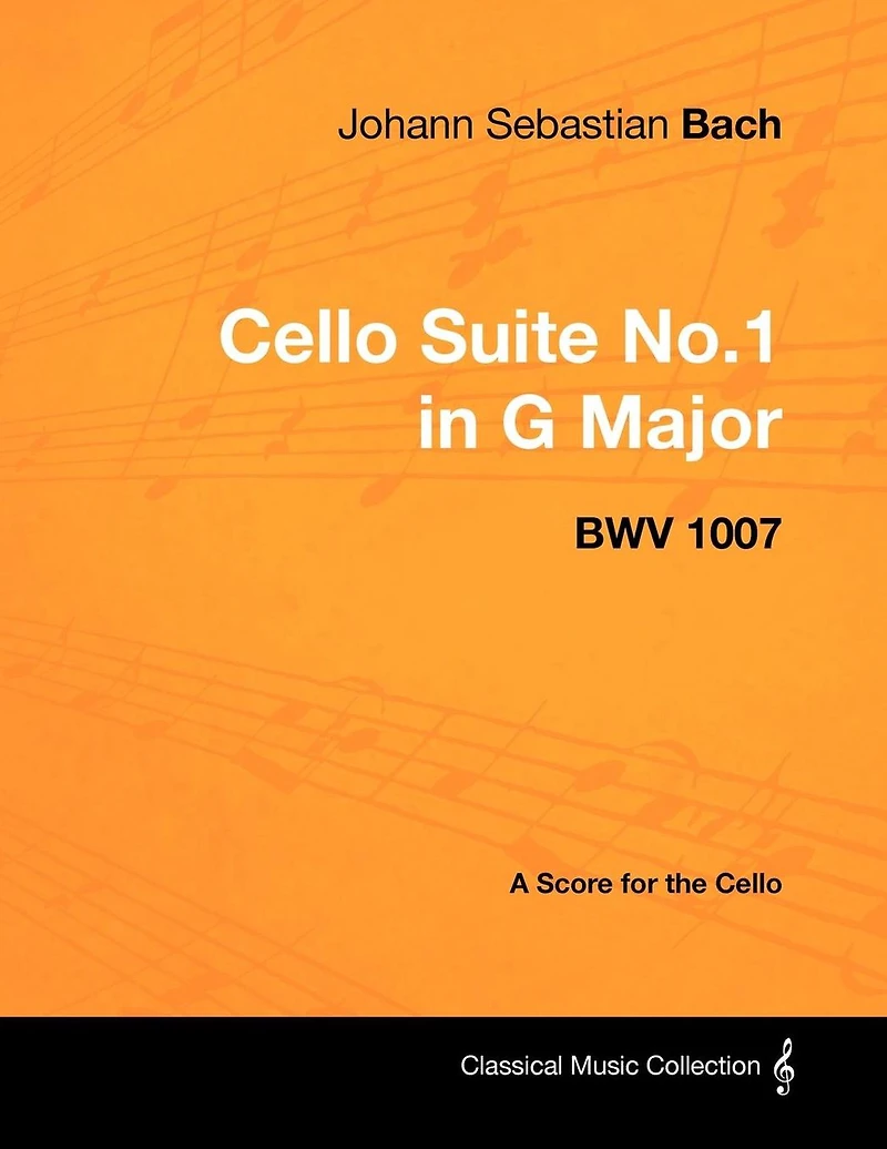 Johann Sebastian Bach - Cello Suite No.1 G Major BWV 1007 A Score for the