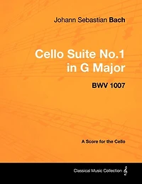 Johann Sebastian Bach - Cello Suite No.1 G Major BWV 1007 A Score for the