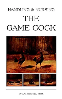 Handling and Nursing the Game Cock (History of Cockfighting Series)