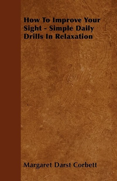 How To Improve Your Sight - Simple Daily Drills In Relaxation