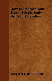 How To Improve Your Sight - Simple Daily Drills In Relaxation