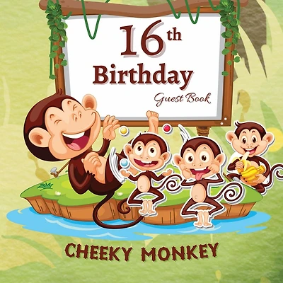 16th Birthday Guest Book Cheeky Monkey: Fabulous For Your Birthday Party - Keepsake of Family and Friends Treasured Messages and Photos