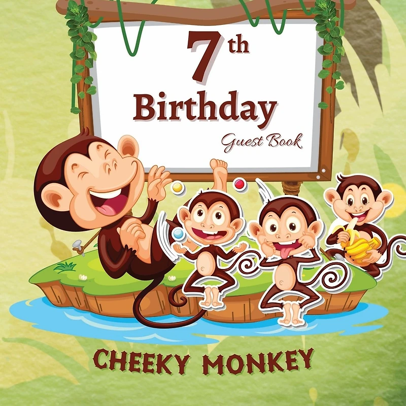 7th Birthday Guest Book Cheeky Monkey: Fabulous For Your Birthday Party - Keepsake of Family and Friends Treasured Messages and Photos