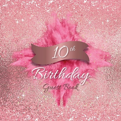 10th Birthday Guest Book Pink Blast: Fabulous For Your Birthday Party - Keepsake of Family and Friends Treasured Messages and Photos