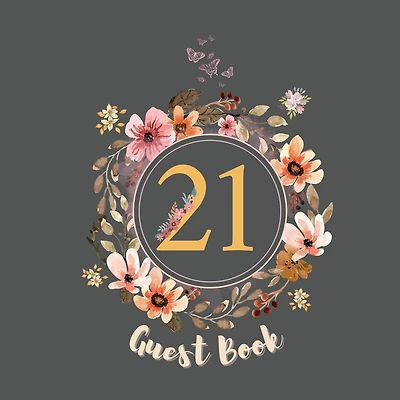 21st Guest Book Flowers: Fabulous For Your Party - Keepsake of Family and Friends Treasured Messages and Photos