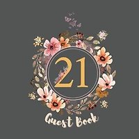 21st Guest Book Flowers: Fabulous For Your Party - Keepsake of Family and Friends Treasured Messages and Photos