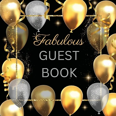 Guest Book Fabulous: Fabulous For Your Party - Keepsake of Family and Friends Treasured Messages and Photos