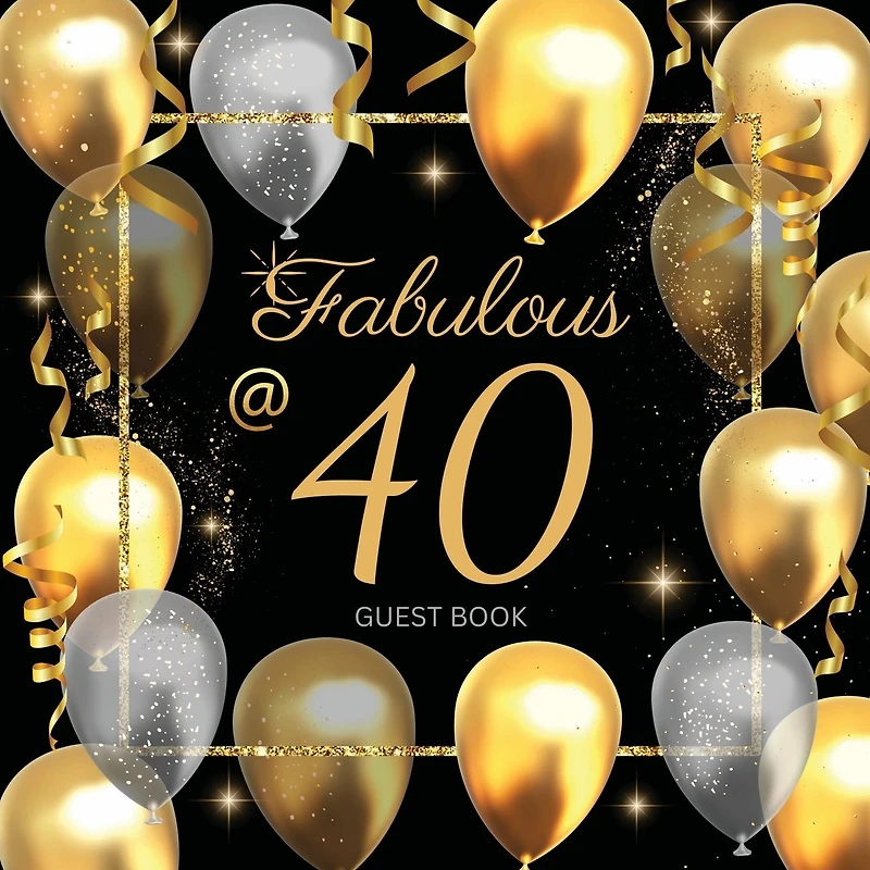 40th Fabulous Birthday Guest Book: Fabulous For Your Birthday Party - Keepsake of Family and Friends Treasured Messages and Photos