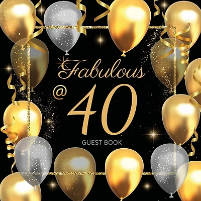 40th Fabulous Birthday Guest Book: Fabulous For Your Birthday Party - Keepsake of Family and Friends Treasured Messages and Photos