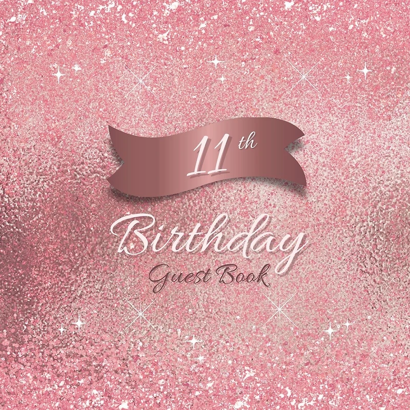 11th Birthday Guest Book Pink Sparkle: Fabulous For Your Birthday Party - Keepsake of Family and Friends Treasured Messages and Photos