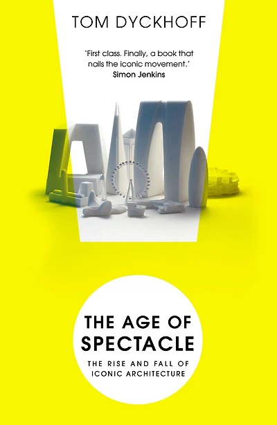 The Age of Spectacle: Adventures in Architecture and the 21st-Century City