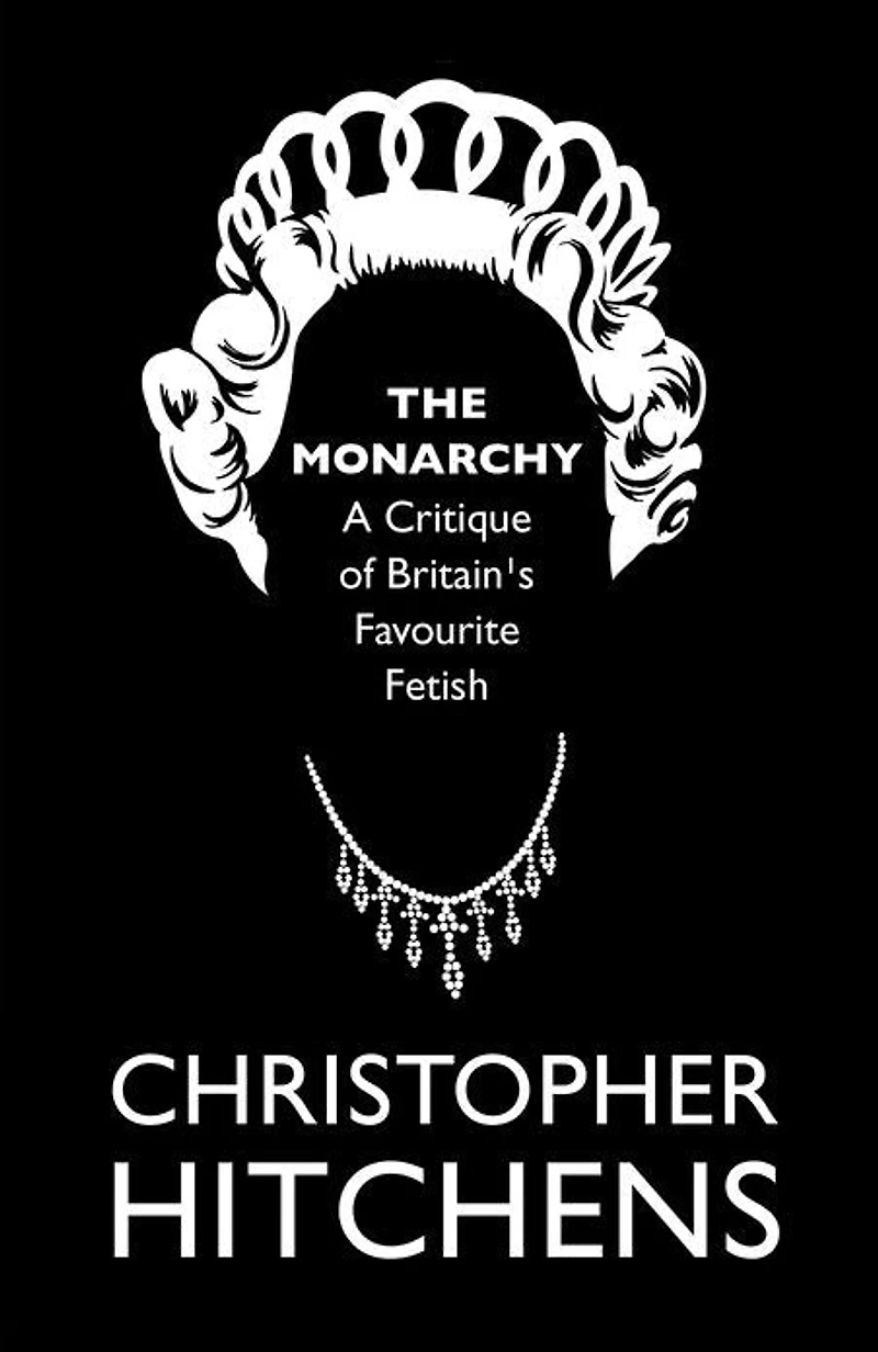 The Monarchy: A Critique of Britain's Favourite Fetish