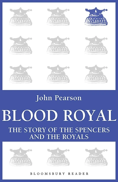 Blood Royal: The Story of the Spencers and the Royals
