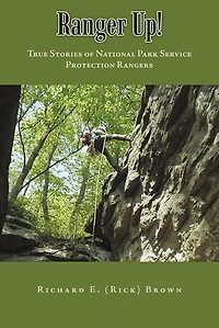 Ranger Up!: True Stories of National Park Service Protection Rangers