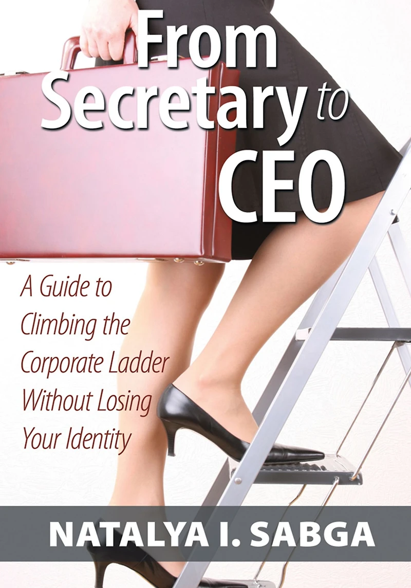 From Secretary to CEO: A Guide to Climbing the Corporate Ladder Without Losing Your Identity