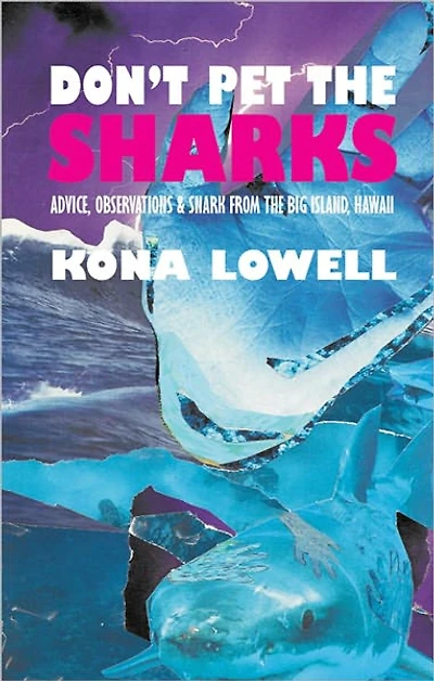 Don't Pet the Sharks: Advice, Observations & Snark from the Big Island, Hawaii