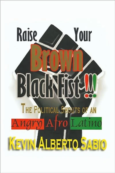 Raise Your Brown Black Fist: The Political Shouts of an Angry Afro Latino