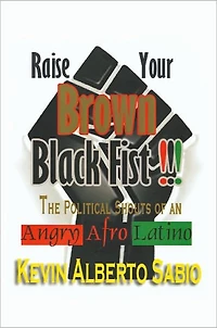 Raise Your Brown Black Fist: The Political Shouts of an Angry Afro Latino