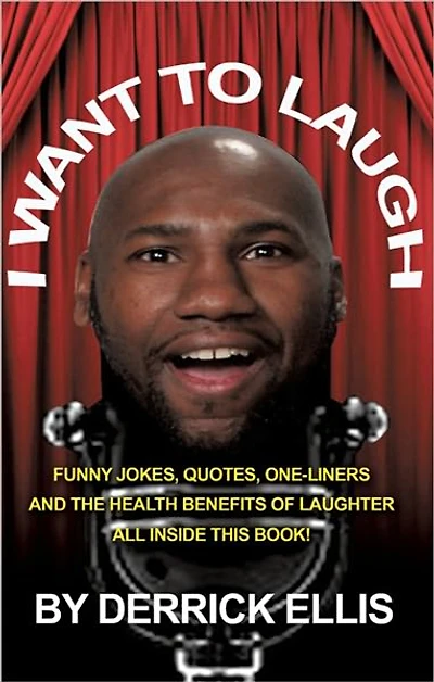 I Want To Laugh: Funny Jokes, Quotes, One-Liners and the Health Benefits of Laughter All Inside This Book