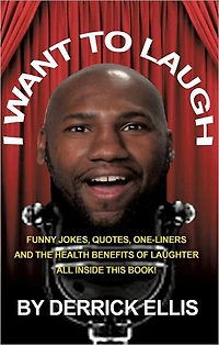 I Want To Laugh: Funny Jokes, Quotes, One-Liners and the Health Benefits of Laughter All Inside This Book