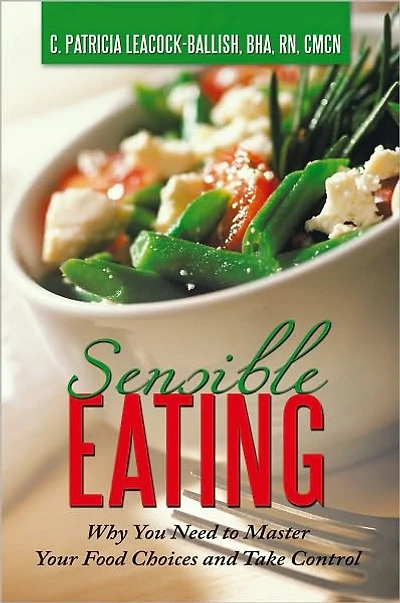 Sensible Eating: Why You Need to Master Your Food Choices and Take Control