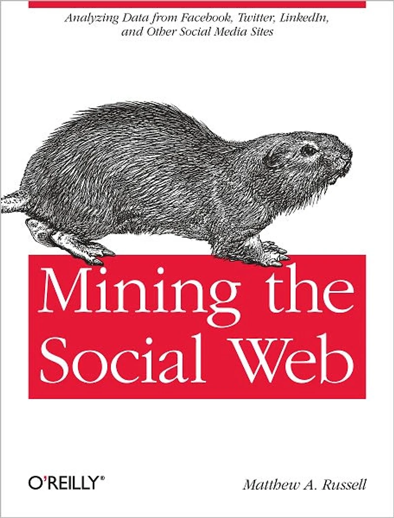 Mining the Social Web: Analyzing Data from Facebook, Twitter, LinkedIn, and Other Social Media Sites