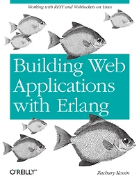 Building Web Applications with Erlang: Working REST and Sockets on Yaws