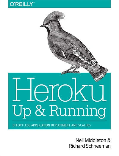 Heroku: Up and Running: Effortless Application Deployment and Scaling