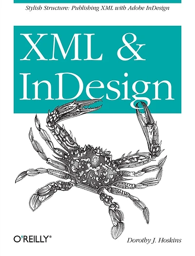 XML and InDesign: Stylish Structure: Publishing with Adobe InDesign