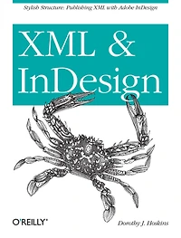 XML and InDesign: Stylish Structure: Publishing with Adobe InDesign
