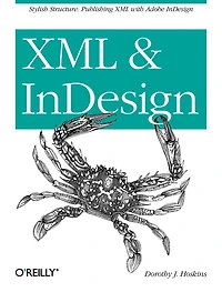 XML and InDesign: Stylish Structure: Publishing with Adobe InDesign