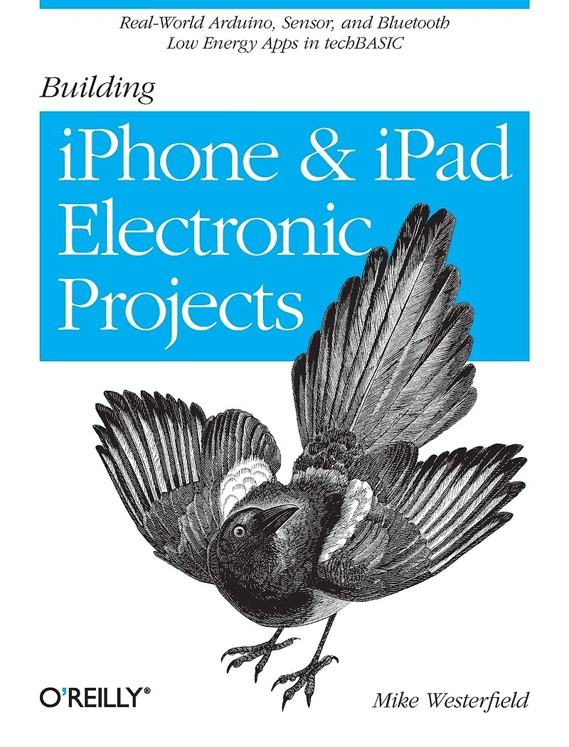Building iPhone and iPad Electronic Projects: Real-World Arduino, Sensor, Bluetooth Low Energy Apps techBASIC