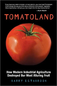 Tomatoland: How Modern Industrial Agriculture Destroyed Our Most Alluring Fruit