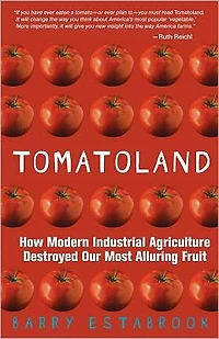 Tomatoland: How Modern Industrial Agriculture Destroyed Our Most Alluring Fruit