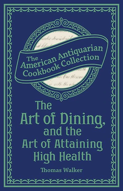 The Art of Dining, and the Art of Attaining High Health: With a Few Hints on Suppers