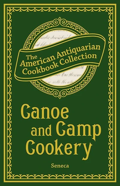 Canoe and Camp Cookery: A Practical Cook Book for Canoeists, Corinthian Sailors Outers