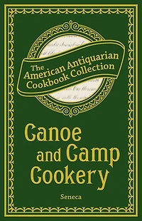 Canoe and Camp Cookery: A Practical Cook Book for Canoeists, Corinthian Sailors Outers