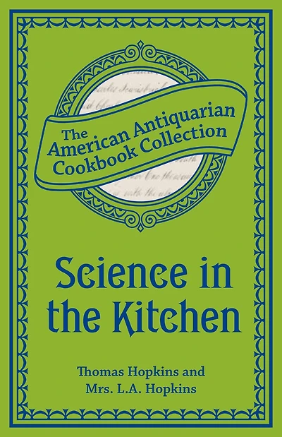 Science in the Kitchen: Important Discoveries and Improvements in the Art of Cooking