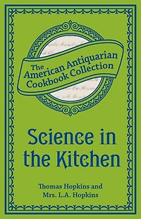Science in the Kitchen: Important Discoveries and Improvements in the Art of Cooking
