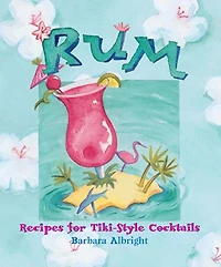 Rum: Recipes for Tiki-Style Cocktails