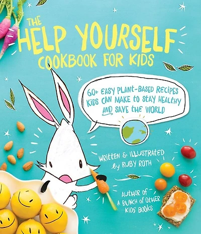 the Help Yourself Cookbook for Kids: 60 Easy Plant-Based Recipes Kids Can Make to Stay Healthy and Save Earth