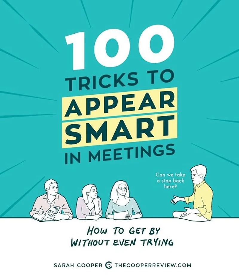 100 Tricks to Appear Smart Meetings: How Get by without Even Trying
