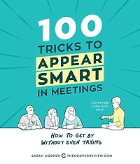 100 Tricks to Appear Smart Meetings: How Get by without Even Trying