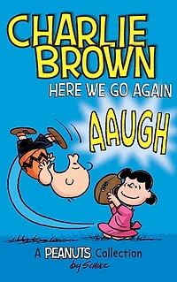 Charlie Brown: Here We Go Again (A Peanuts Collection)