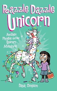 Razzle Dazzle Unicorn (Phoebe and Her Series #4)