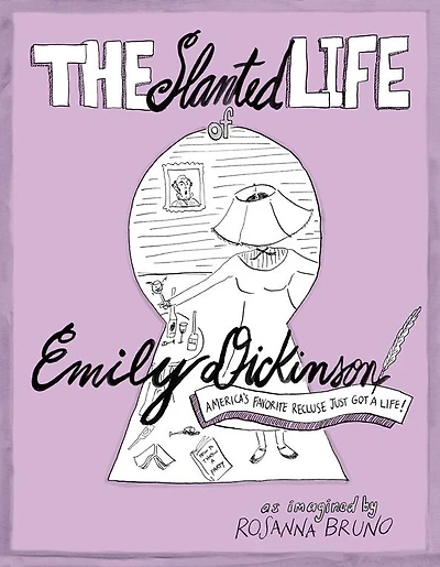 The Slanted Life of Emily Dickinson: America's Favorite Recluse Just Got a Life!